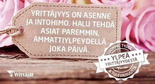 Yrittäjyys on asenne, intohomi tehdä asiat paremmin, ammattiylpeydellä, joka päivä.
