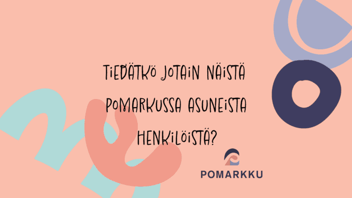 Koristeellinen kuva, Tiedätkö jotain näistä Pomarkussa asuneista henkilöistä?, Pomarkku-logo.