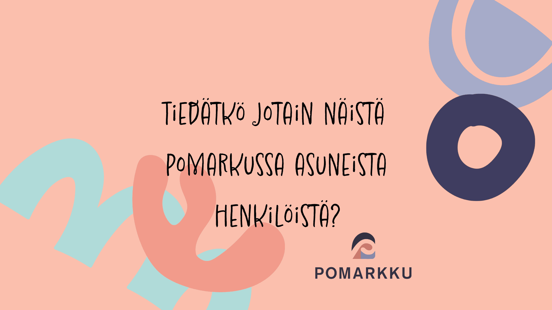 Koristeellinen kuva, Tiedätkö jotain näistä Pomarkussa asuneista henkilöistä?, Pomarkku-logo.