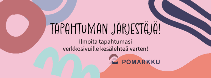 "Koristeellinen kuva, jossa lukee Tapahtuman järjestäjä! Ilmoita tapahtumasi verkkosivuille kesälehteä varten!, Pomarkku-logo."