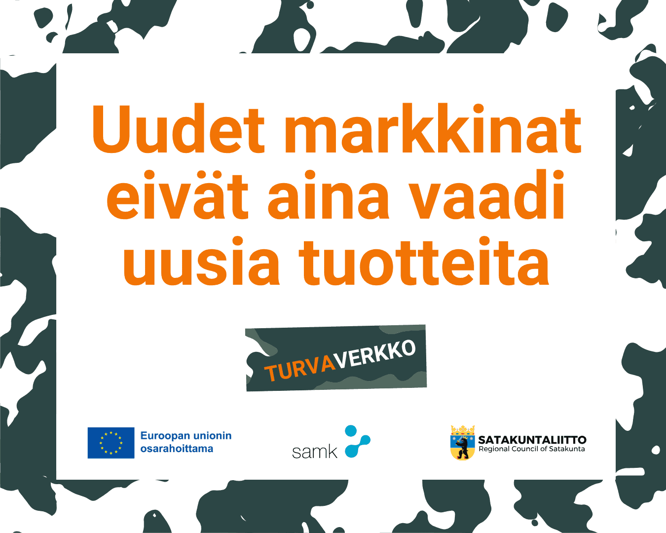 "Uudet markkinat eivät aina vaadi uusia tuotteita", Euroopan unionin osarahoittama-logo, Samk-logo, Satakuntaliitto-logo."